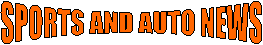 SPORTS AND AUTO NEWS